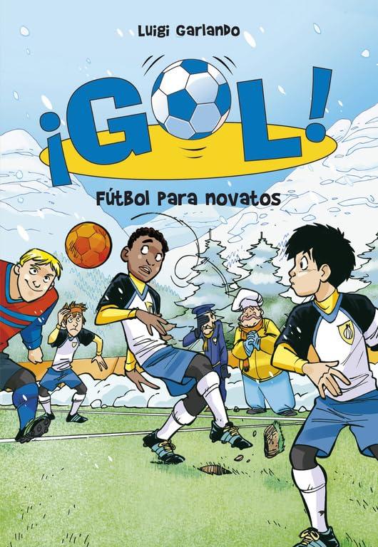 Gol 18. Fútbol para novatos (Serie ¡Gol!)