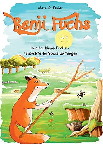 Benji der Fuchs: Wie der kleine Fuchs versuchte die Sonne zu fangen