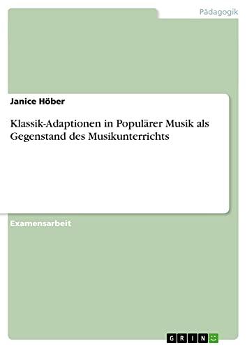 Klassik-Adaptionen in Populärer Musik als Gegenstand des Musikunterrichts: Staatsexamensarbeit