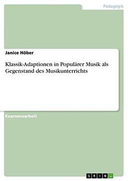 Klassik-Adaptionen in Populärer Musik als Gegenstand des Musikunterrichts: Staatsexamensarbeit