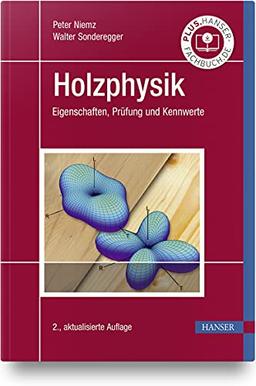 Holzphysik: Eigenschaften, Prüfung und Kennwerte