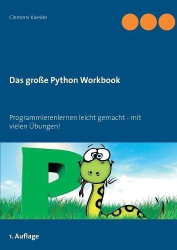 Das große Python Workbook: Programmieren lernen leicht gemacht - mit vielen Übungen!