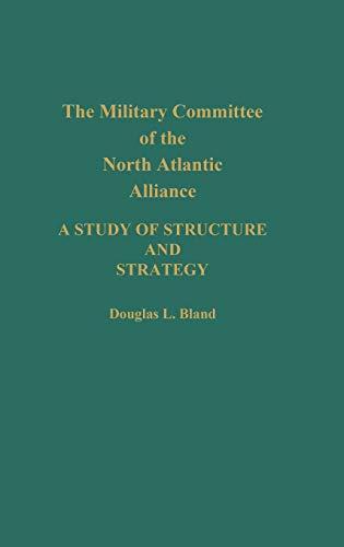 The Military Committee of the North Atlantic Alliance: A Study of Structure and Strategy