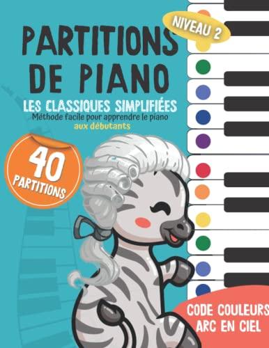 40 Partitions de piano: les classiques simplifiés: Méthode facile pour apprendre le piano aux débutants - Code couleur arc en ciel - Volume 2 (Piano Arc-en-ciel, Band 2)