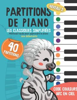 40 Partitions de piano: les classiques simplifiés: Méthode facile pour apprendre le piano aux débutants - Code couleur arc en ciel - Volume 2 (Piano Arc-en-ciel, Band 2)