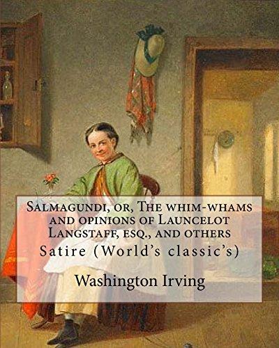 Salmagundi, or, The whim-whams and opinions of Launcelot Langstaff, esq., and others. By: Washington Irving, By: William Irving (1706-1821), By:: Satire (World's classic's)