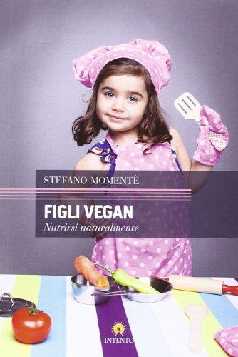 Figli vegan. Nutrirsi naturalmente (Sankalpa)