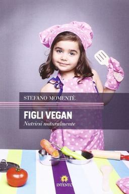 Figli vegan. Nutrirsi naturalmente (Sankalpa)