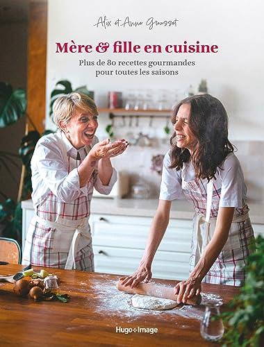 Mère & fille en cuisine : plus de 80 recettes gourmandes pour toutes les saisons