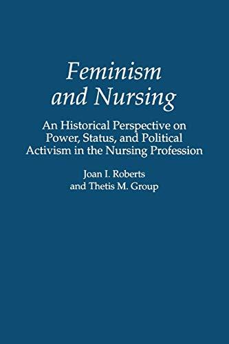 Feminism and Nursing: An Historical Perspective on Power, Status, and Political Activism in the Nursing Profession