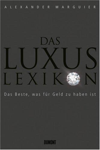 Das Luxuslexikon: Das Beste, was für Geld zu haben ist