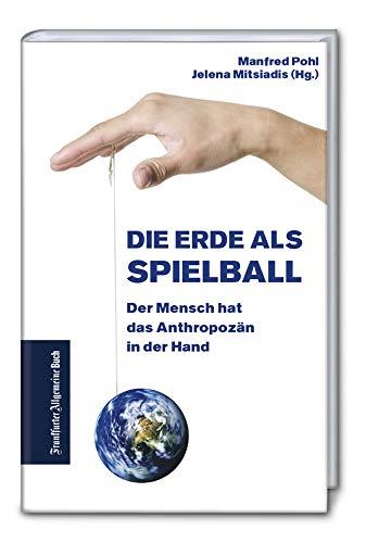 Die Erde als Spielball: Der Mensch hat das Anthropozän in der Hand