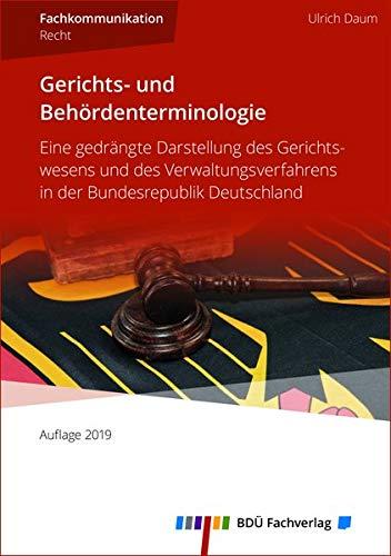 Gerichts- und Behördenterminologie 2019: Eine gedrängte Darstellung des Gerichtswesens und des Verwaltungsverfahrens in der Bundesrepublik Deutschland