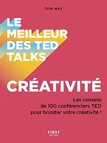 Le meilleur des TED talks : créativité : les conseils de 100 conférenciers TED pour booster votre créativité !