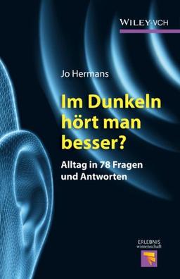 Im Dunkeln hört man besser?: Alltag in 78 Fragen und Antworten (Erlebnis Wissenschaft)