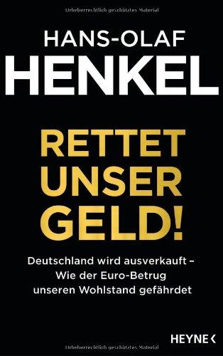 Rettet unser Geld! Deutschland wird ausverkauft - Wie der Euro-Betrug unseren Wohlstand gefährdet