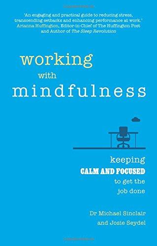 Working with Mindfulness: Keeping calm and focused to get the job done