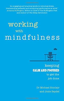 Working with Mindfulness: Keeping calm and focused to get the job done