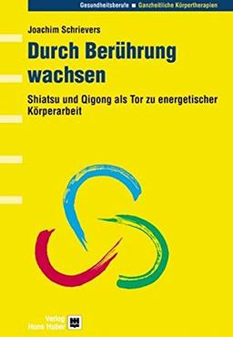 Durch Berührung wachsen: Shiatsu und Qigong als Tor zu energetischer Körperarbeit