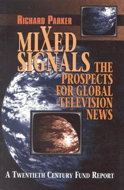 Mixed Signals: The Prospects for Global Television News (Twentieth Century Fund Reports)