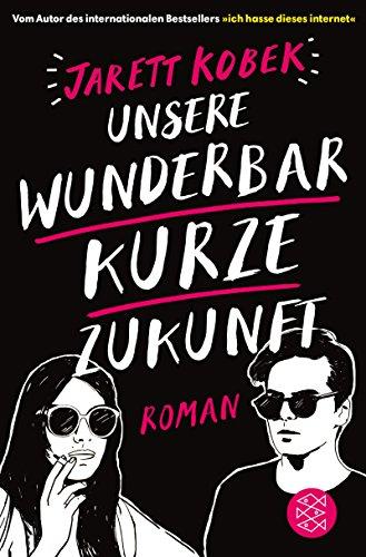 Unsere wunderbar kurze Zukunft: Roman