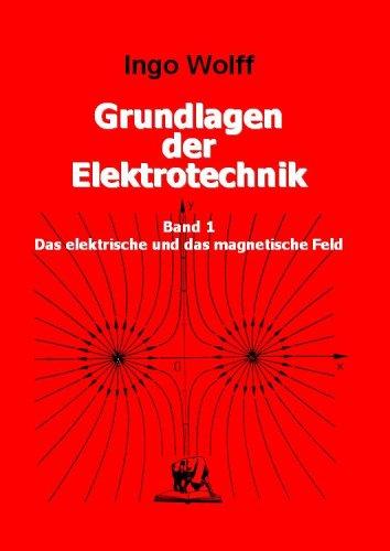 Grundlagen der Elektrotechnik. Bd 1. Das elektrische und das magnetische Feld