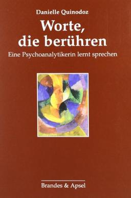 Worte, die berühren: Eine Psychoanalytikerin lernt sprechen