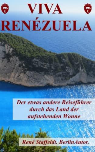 VIVA RENÉZUELA: Der etwas andere Reiseführer durch das Land der aufstehenden Wonne