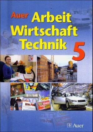 Auer Arbeit-Wirtschaft-Technik. Ausgabe für Bayern: Schulbuch für die 5. Jahrgangsstufe