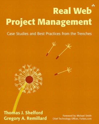 Real Web Project Management, w. CD-ROM: Case Studies and Best Practices from the Trenches