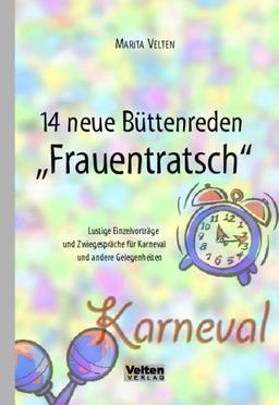 14 Neue Büttenreden "Frauentratsch": Lustige Einzelvorträge und Zwiegespräche für Karneval und andere Gelegenheiten