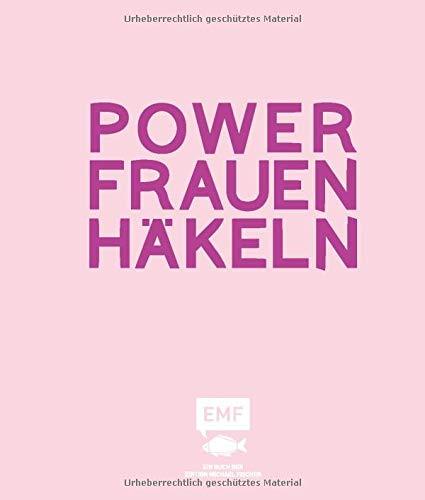 Powerfrauen häkeln: 16 Häkelanleitungen für außergewöhnliche Frauen und ihre Geschichten: Frida Kahlo, Angela Merkel, Jane Austen und viele mehr