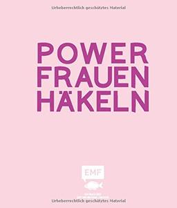 Powerfrauen häkeln: 16 Häkelanleitungen für außergewöhnliche Frauen und ihre Geschichten: Frida Kahlo, Angela Merkel, Jane Austen und viele mehr