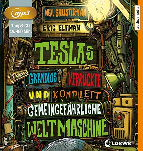 Teslas grandios verrückte und komplett gemeingefährliche Weltmaschine: Band 3