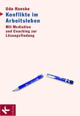 Konflikte im Arbeitsleben: Mit Mediation und Coaching zur Lösungsfindung