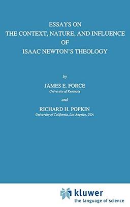 Essays on the Context, Nature, and Influence of Isaac Newton’s Theology (International Archives of the History of Ideas Archives internationales d'histoire des idées, 129, Band 129)