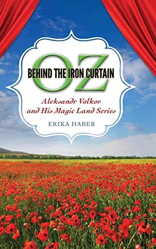 Oz Behind the Iron Curtain: Aleksandr Volkov and His Magic Land Series (Children's Literature Association)