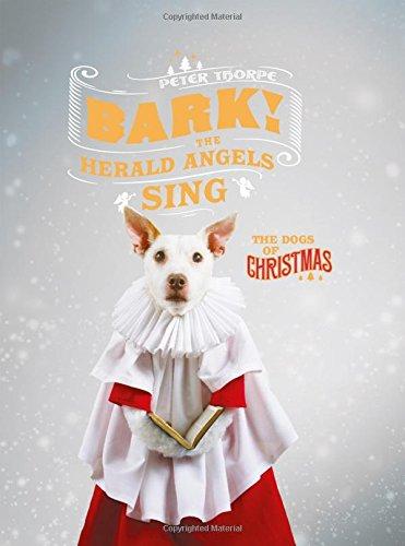 Bark! The Herald Angels Sing: The Dogs of Christmas