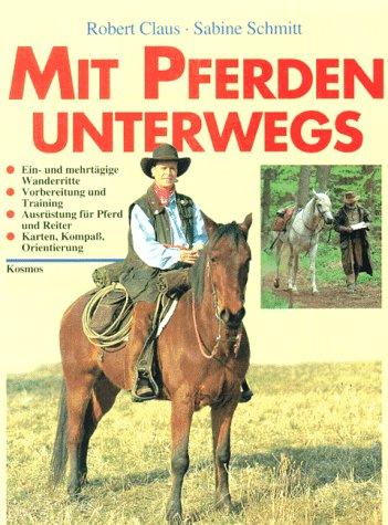 Mit Pferden unterwegs. Vorbereitung, Ausrüstung und Orientierung für Wanderreiter