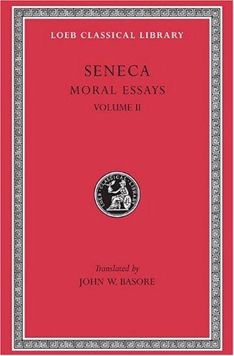 Moral Essays, Volume II: de Consolatione Ad Marciam. de Vita Beata. de Otio. de Tranquillitate Animi. de Brevitate Vitae. de Consolatione Ad Po (Loeb Classical Library)