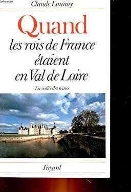 Quand les rois de France étaient en Val de Loire : la vallée des reines