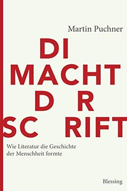 Die Macht der Schrift: Wie Literatur die Geschichte der Menschheit formte