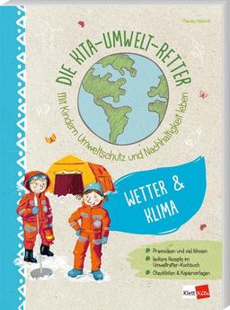 Die Kita-Umwelt-Retter: Wetter & Klima: Mit Kindern Umweltschutz und Nachhaltigkeit leben (Die Kita-Umwelt-Retter: Mit Kindern Umweltschutz und Nachhaltigkeit leben)