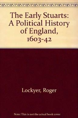 The Early Stuarts: A Political History of England, 1603-1642: A Political History of England, 1603-42