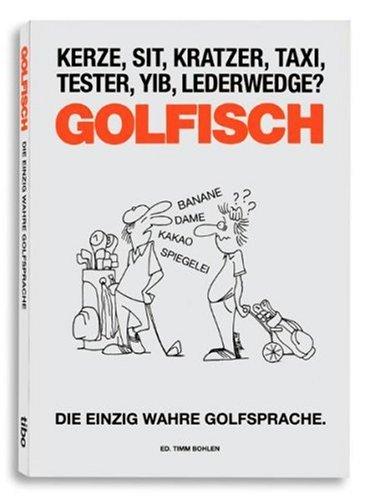 GOLFISCH - Die einzig wahre Golfsprache.: Die einzig wahre Golfsprache