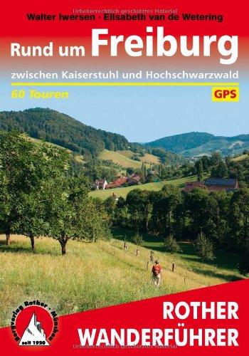 Rund um Freiburg: Zwischen Kaiserstuhl und Hochschwarzwald. 60 Touren. Mit GPS-Daten