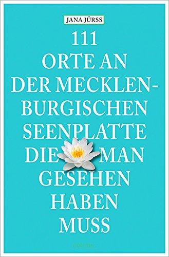 111 Orte an der Mecklenburgischen Seenplatte, die man gesehen haben muss