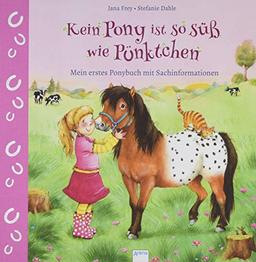 Kein Pony ist so süß wie Pünktchen: Mein erstes Ponybuch mit Sachinformationen