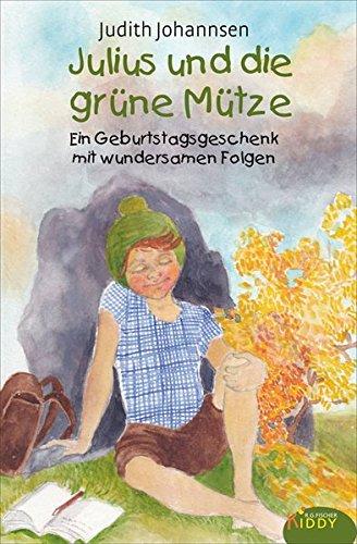 Julius und die grüne Mütze: Ein Geburtstagsgeschenk mit wundersamen Folgen (R.G. Fischer Kiddy)