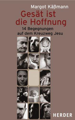 Gesät ist die Hoffnung: 14 Begegnungen auf dem Kreuzweg Jesu